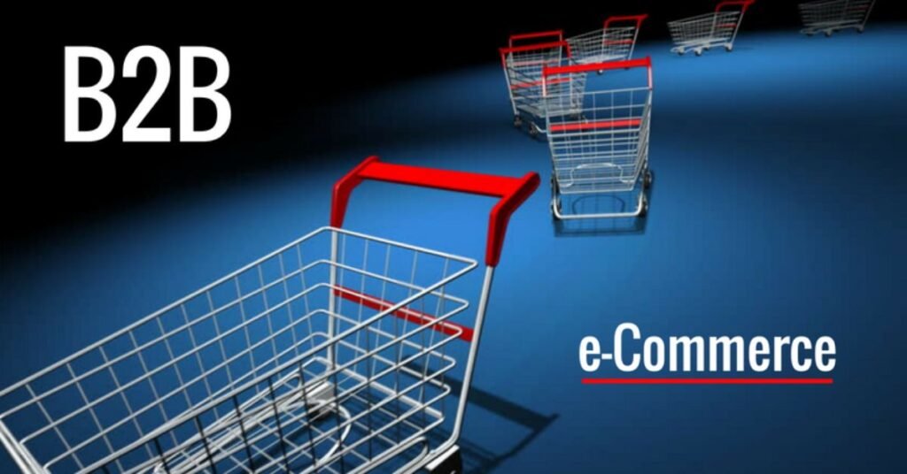 How B2B E-commerce is Changing Global Trade Forever?