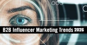 Read more about the article B2B Influencer Marketing: Skyrocket Your Brand Authority in 2026