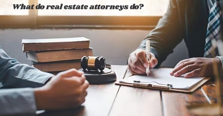 Read more about the article How Real Estate Attorneys Protect Your Property Deals?