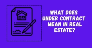 Read more about the article What does “under contract” mean in real estate?