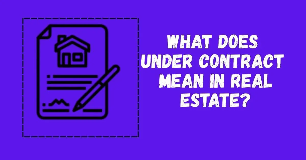 You are currently viewing What does “under contract” mean in real estate?